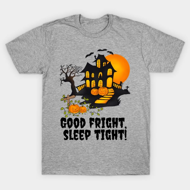 Good Fright, Sleep Tight Halloween T-Shirt by Bless It All Tees